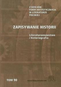 Zapisywanie historii Literaturoznawstwo i historiografia - 2857617769