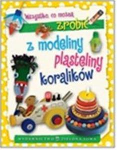 Wszystko co mona zrobi z modeliny, plasteliny i koralików