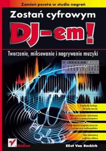 Zosta cyfrowym DJ-em! Tworzenie, miksowanie i nagrywanie muzyki - 2857618094