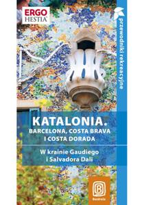 Katalonia. Barcelona, Costa Brava i Costa Dorada. W krainie Gaudiego i Salvadora Dal. Przewodnik rekreacyjny. Wydanie 1 - 2857618840