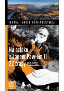 Na szlaku z Janem Pawem II. 22 trasy piesze, rowerowe i kajakowe po Polsce. Wydanie 1 - 2857618844