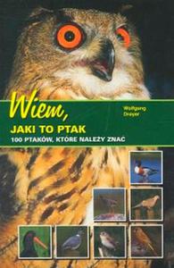 Wiem, jaki to ptak - 100 ptakw, ktre naley zna - 2825654993