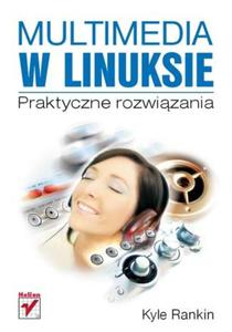 Multimedia w Linuksie. Praktyczne rozwizania - 2857619192