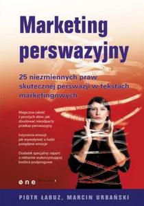 Marketing perswazyjny. 25 niezmiennych praw skutecznej perswazji w tekstach marketingowych - 2857619839