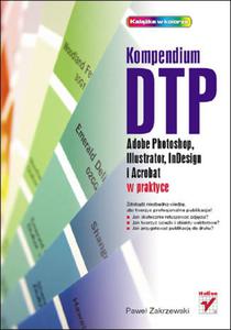 Kompendium DTP. Adobe Photoshop, Illustrator, InDesign i Acrobat w praktyce - 2857619950