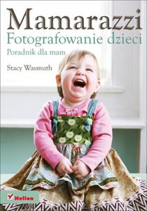 Mamarazzi. Fotografowanie dzieci. Poradnik dla mam - 2857619997