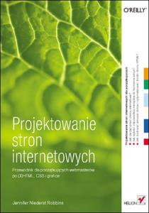 Projektowanie stron internetowych. Przewodnik dla pocztkujcych webmasterów po (X)HTML, CSS...