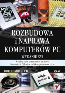 Rozbudowa i naprawa komputerw PC. Wydanie XVI - 2857620417
