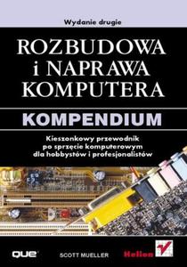 Rozbudowa i naprawa komputera. Kompendium. Wydanie drugie - 2857620421