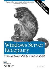 Windows Server. Receptury. Windows Server 2003 i Windows 2000 - 2857620675