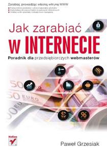 Jak zarabia w Internecie. Poradnik dla przedsibiorczych webmasterw - 2857620715