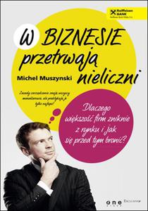 W biznesie przetrwaj nieliczni. Dlaczego wikszo firm zniknie z rynku i jak si przed tym broni? - 2857620739