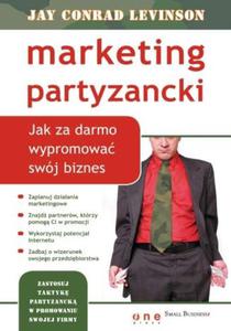 Marketing partyzancki. Jak za darmo wypromowa swój biznes