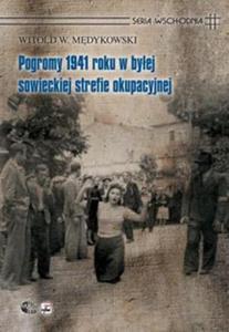 Pogromy 1941 roku w byej sowieckiej strefie okupacyjnej. Kontekst historyczny, spoeczny i kulturow - 2857621098