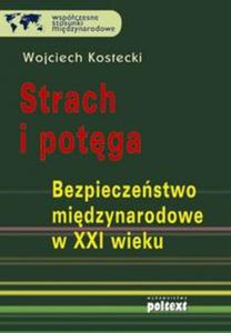 Strach i potga. Bezpieczestwo midzynarodowe w XXI wieku - 2857621138