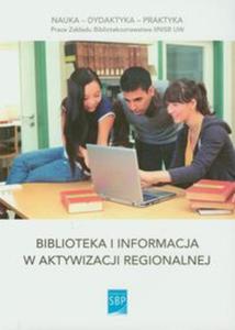 Biblioteka i informacja w aktywizacji regionalnej - 2857621337