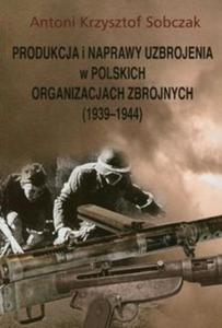 Produkcja i naprawy uzbrojenia w polskich organizacjach zbrojnych 1939-1944 - 2857621479