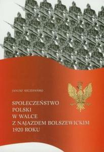 Spoeczestwo Polski w walce z najazdem bolszewickim 1920 roku