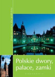 Polskie dwory, paace, zamki. Zaproszenie do podróy