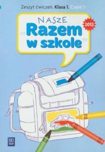 Nasze razem w szkole. Klasa 1, edukacja wczesnoszkolna, cz 1. Zeszyt wicze - 2857621918