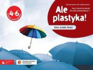 Ale plastyka! Kolor, ksztat, forma. Klasa 4-6, szkoa podstawowa, cz 1. Zeszyt wicze - 2857622937