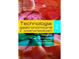 Technologia gastronomiczna z towaroznawstwem. Szkoa zawodowa. Cz 2. Podrcznik