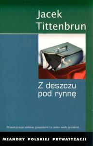 Z deszczu pod rynn Meandry polskiej prywatyzacji - 2825655262