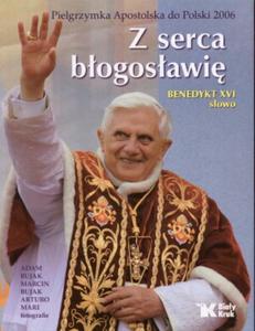 Z serca bogosawi Pielgrzymka Apostolska do Polski 2006 Benedykt XVI - 2825655275