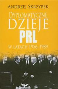 Dyplomatyczne dzieje PRL w latach 1956-1989 - 2857623554