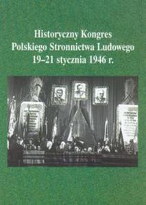 Historyczny Kongres Polskiego Stronnictwa Ludowego 19-21 stycznia 1946 roku - 2857623787