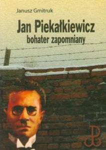 Jan Piekakiewicz bohater zapomniany - 2857623791