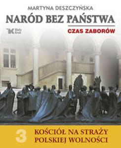 Naród bez pastwa Czas zaborów Koció na stray polskiej wolnoci t.3