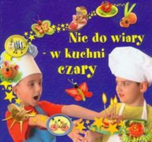 Nie do wiary - w kuchni czary