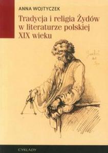 Tradycja i religia ydw w literaturze polskiej XIX wieku - 2857624733