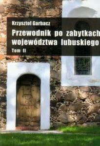 Przewodnik po zabytkach wojewdztwa lubuskiego t.2 - 2857625188