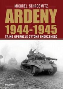 Ardeny 1944-1945. Tajne operacje Ottona Skorzenego - 2857625235