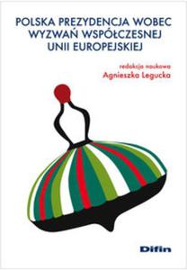 Polska prezydencja wobec wyzwa wspóczesnej Unii Europejskiej