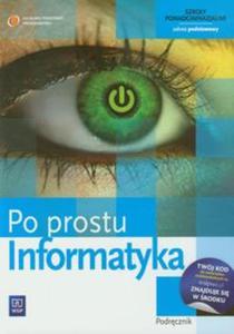 Po prostu informatyka. Klasa 1. Szkoa ponadgimnazjalna. Informatyka. Podrcznik. Zakres podstawowy - 2857625851