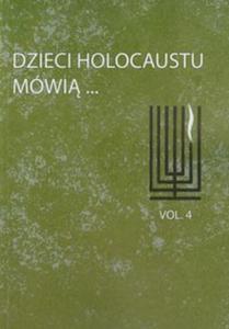 Dzieci Holocaustu mwi tom 4 - 2857625975