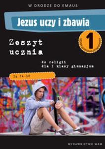 W drodze do Emaus. Jezus uczy i zbawia. Klasa 1, gimnazjum. Religia. Zeszyt wicze 2012