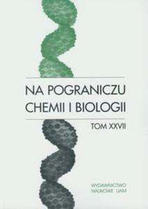 Na pograniczu chemii i biologii tom XXVII - 2857627196