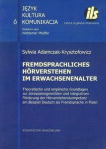 Fremdsprachliches Horverstehen im Erwachsenenalter Theoretische und empirische Grundlagen zur adressatengerechten und integrativen Forderung der Hrverstehenskompetenz am Beispiel Deutsch als Fremdsprache in Polen t.6 - 2857627657