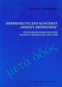 Hermeneutyczny kontekst "wiedzy rdowej" Studium wczesnej filozofii Heideggera (1916-1929) - 2857627660