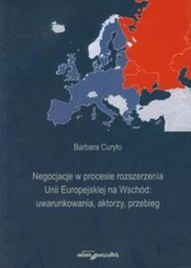 Negocjacje w procesie rozszerzania Unii Europejskiej na Wschd: uwarunkowania, aktorzy, przebieg - 2857627798