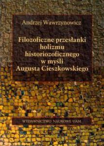 Filozoficzne przesanki holizmu historiozoficznego w myli Augusta Cieszkowskiego - 2857627819