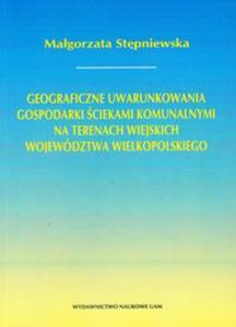 Geograficzne uwarunkowania gospodarki ciekami komunalnymi na terenach wiejskich wojewdztwa wielkopolskiego - 2857627822