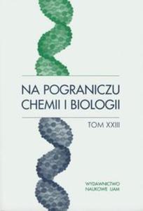 Na pograniczu chemii i biologii Tom XXIII - 2857627845