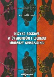 Muzyka rockowa w wiadomoci i edukacji modziey gimnazjalnej