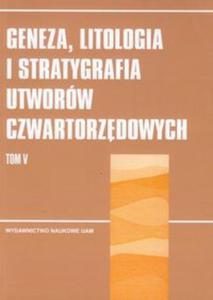 Geneza, litologia i stratygrafia utworw czwartorzdowych t.5 - 2857627976