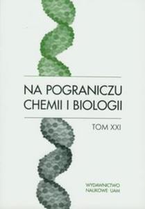 Na pograniczu chemii i biologii Tom XXI - 2857627989